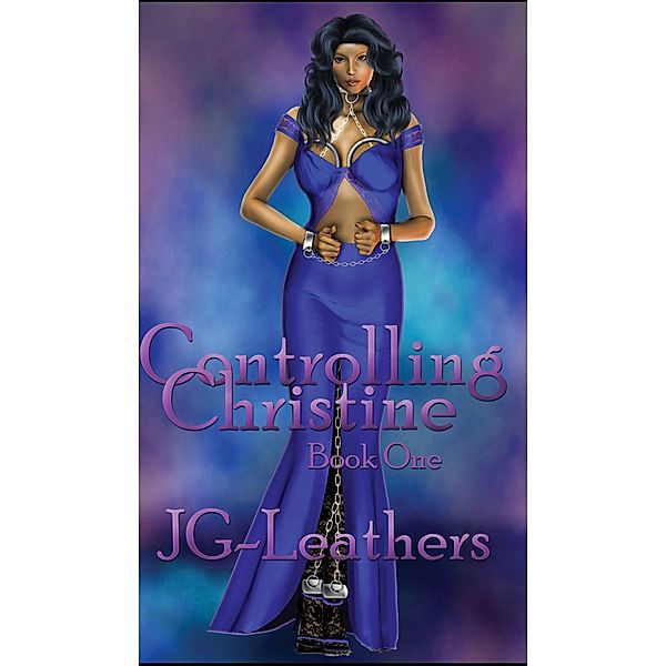 Controlling Christine, Book One, JG Leathers 2017-06-28