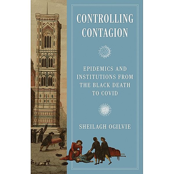 Controlling Contagion / The Princeton Economic History of the Western World Bd.125, Sheilagh Ogilvie