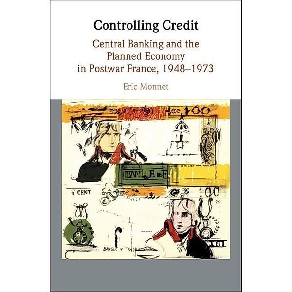 Controlling Credit / Studies in Macroeconomic History, Eric Monnet