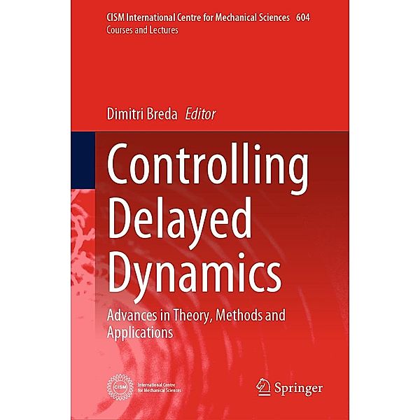 Controlling Delayed Dynamics / CISM International Centre for Mechanical Sciences Bd.604