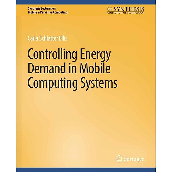 Controlling Energy Demand in Mobile Computing Systems / Synthesis Lectures on Mobile & Pervasive Computing, Carla Schlatter Ellis