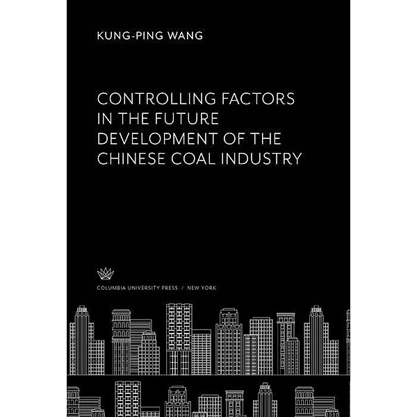 Controlling Factors in the Future Development of the Chinese Coal Industry, Kung-Ping Wang