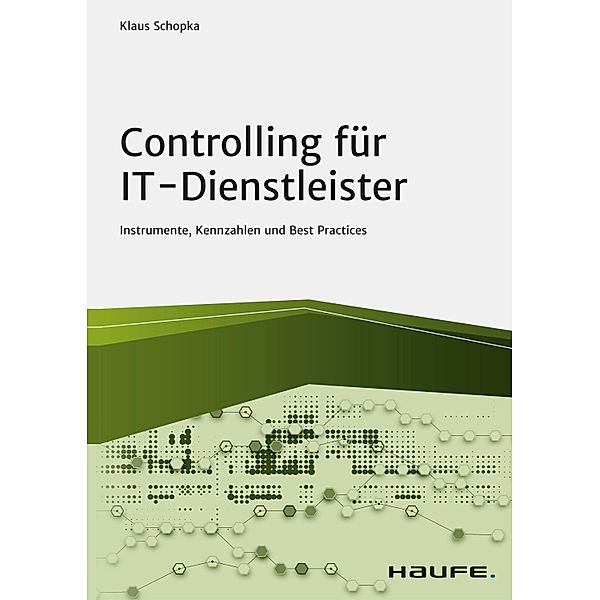Controlling für IT-Dienstleister / Haufe Fachbuch, Klaus Schopka