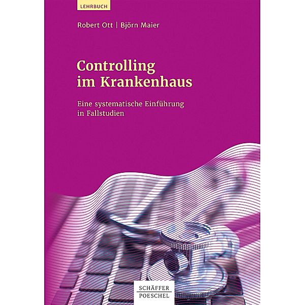 Controlling im Krankenhaus, Robert Ott, Björn Maier