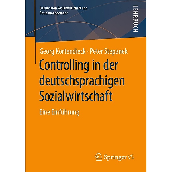 Controlling in der deutschsprachigen Sozialwirtschaft / Basiswissen Sozialwirtschaft und Sozialmanagement, Georg Kortendieck, Peter Stepanek