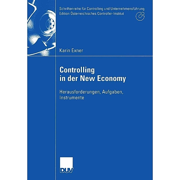 Controlling in der New Economy / Schriftenreihe für Controlling und Unternehmensführung/Edition Österreichisches Controller-Institut, Karin Exner
