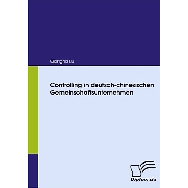 Controlling in deutsch-chinesischen Gemeinschaftsunternehmen, Qiongna Liu