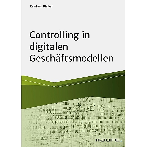 Controlling in digitalen Geschäftsmodellen / Haufe Fachbuch, Reinhard Bleiber