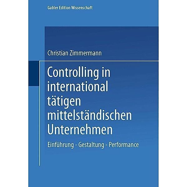 Controlling in international tätigen mittelständischen Unternehmen / Gabler Edition Wissenschaft, Christian Zimmermann