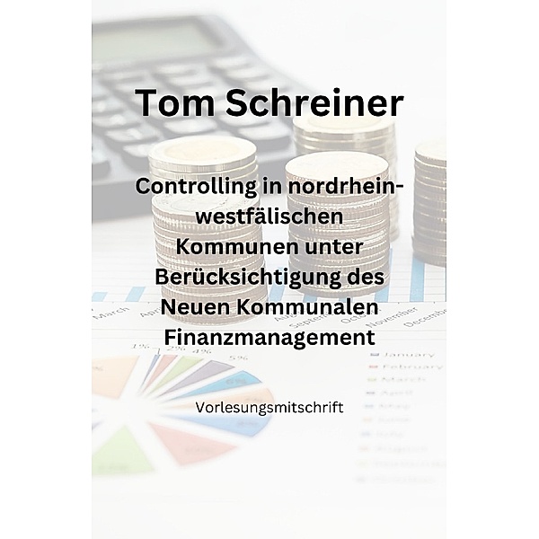 Controlling in nordrhein-westfälischen Kommunen unter Berücksichtigung des Neuen Kommunalen Finanzmanagements, Tom Schreiner