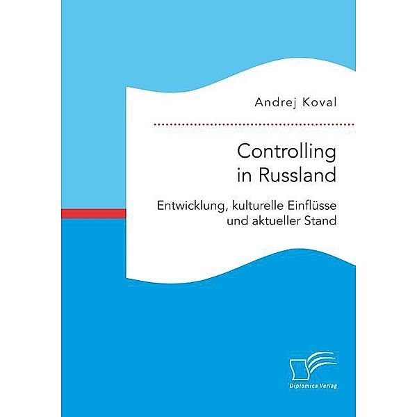 Controlling in Russland: Entwicklung, kulturelle Einflüsse und aktueller Stand, Andrej Koval