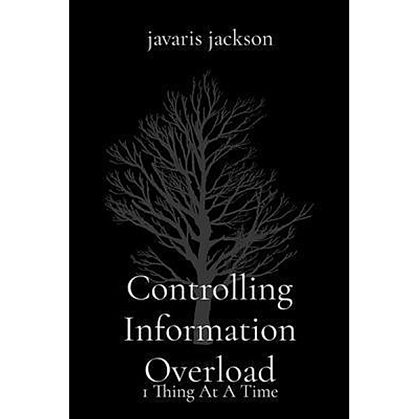 Controlling Information Overload, Javaris M Jackson