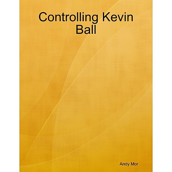 Controlling Kevin Ball, Andy Mor