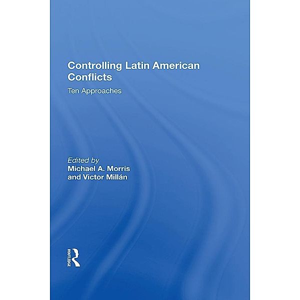 Controlling Latin American Conflicts, Michael A Morris