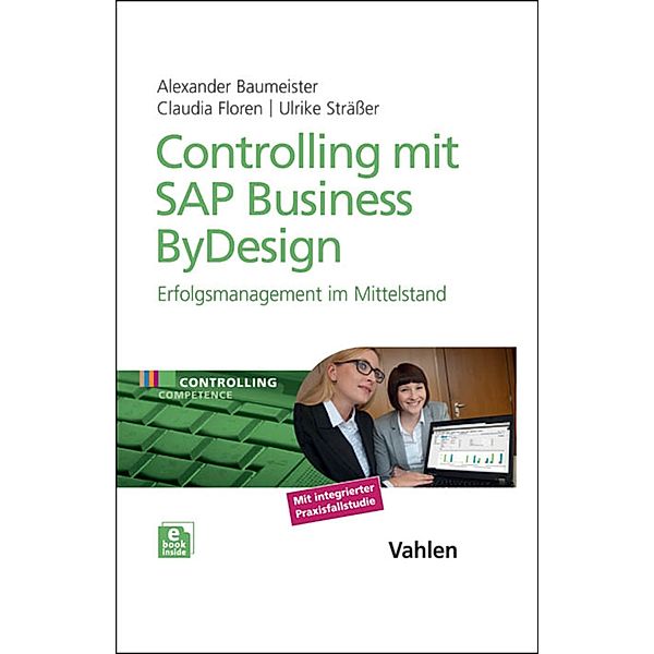 Controlling mit SAP Business ByDesign / Controlling Competence, Alexander Baumeister, Claudia Floren, Ulrike Strässer