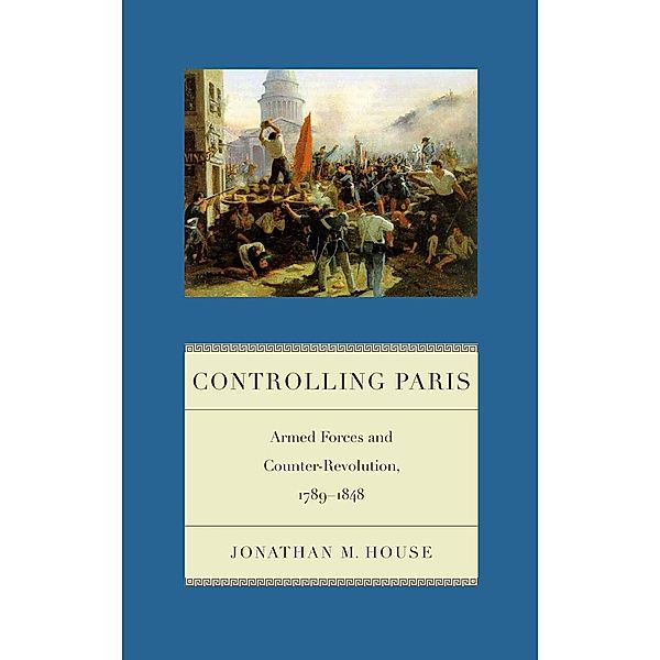 Controlling Paris / Warfare and Culture Bd.2, Jonathan M. House