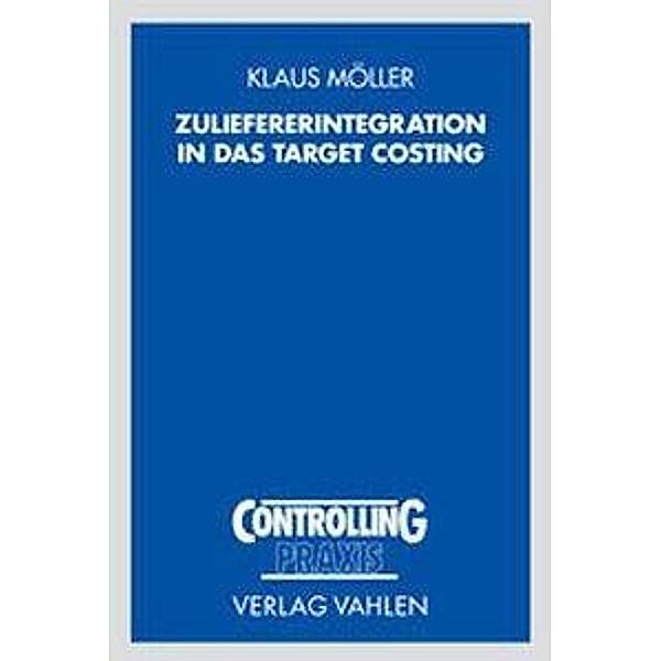 Controlling Praxis / Zuliefererintegration in das Target Costing, Klaus Möller