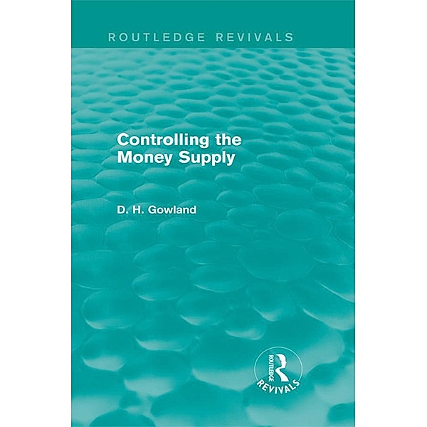 Controlling the Money Supply (Routledge Revivals), David H. Gowland