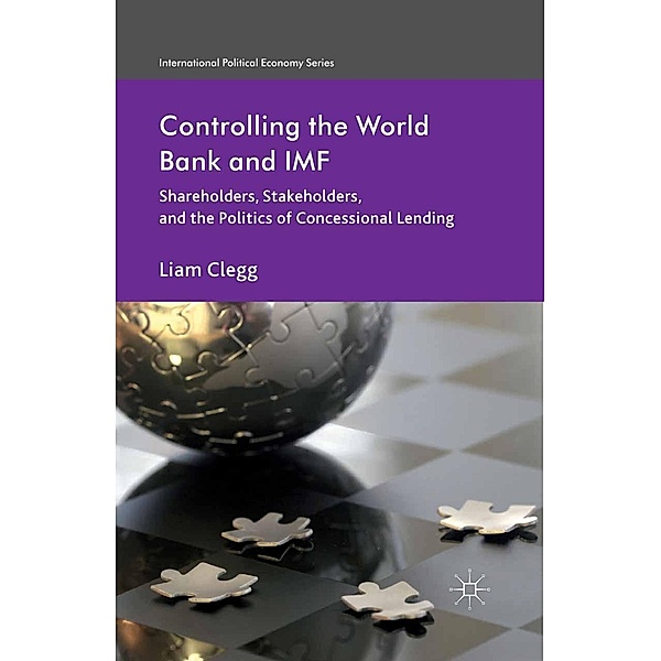 Controlling the World Bank and IMF / International Political Economy Series, Liam Clegg