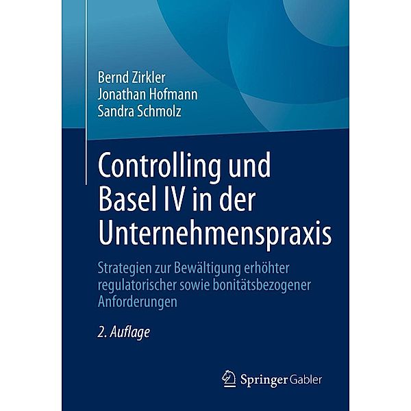 Controlling und Basel IV in der Unternehmenspraxis, Bernd Zirkler, Jonathan Hofmann, Sandra Schmolz