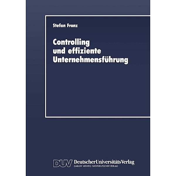 Controlling und effiziente Unternehmensführung / DUV Wirtschaftswissenschaft, Stefan Franz