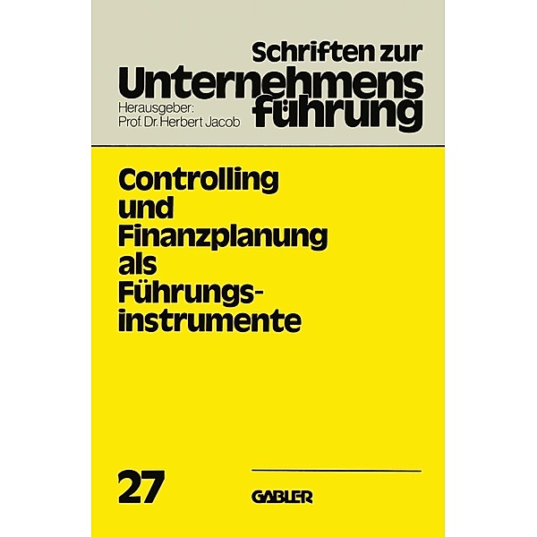 Controlling und Finanzplanung als Führungsinstrumente / Schriften zur Unternehmensführung Bd.27