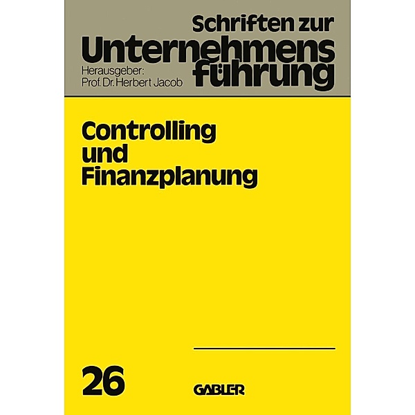 Controlling und Finanzplanung / Schriften zur Unternehmensführung Bd.26