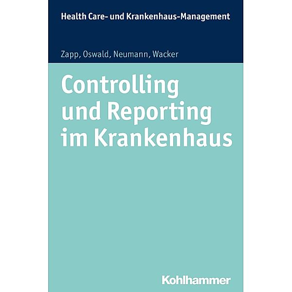 Controlling und Reporting im Krankenhaus, Winfried Zapp, Julia Oswald, Sabine Neumann, Frank Wacker