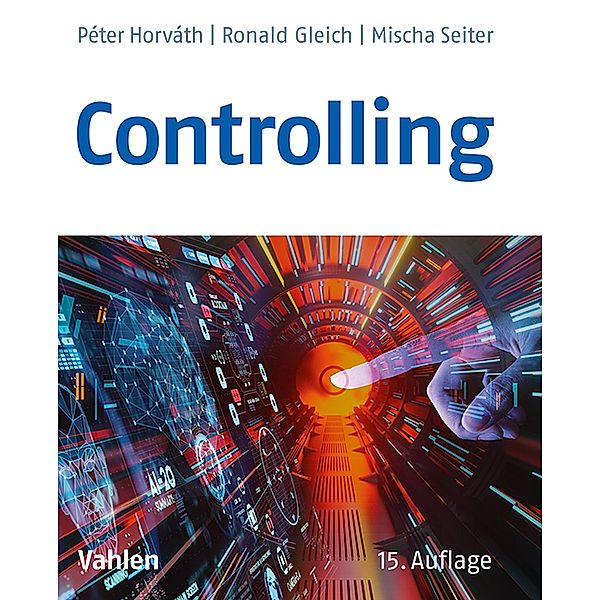 Controlling / Vahlens Handbücher der Wirtschafts- und Sozialwissenschaften, Péter Horváth, Ronald Gleich, Mischa Seiter