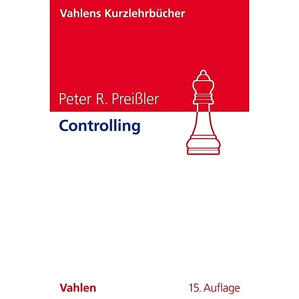 Controlling / Vahlens Kurzlehrbücher, Peter R. Preißler