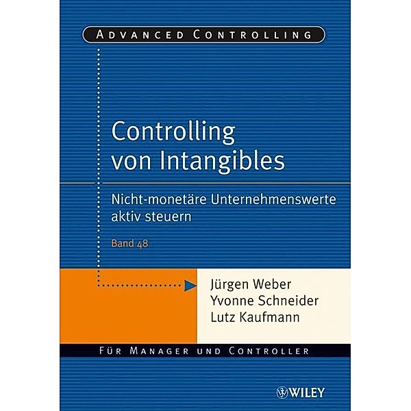 Controlling von Intangibles / Advanced Controlling Bd.48, Jürgen Weber, Lutz Kaufmann, Yvonne Schneider