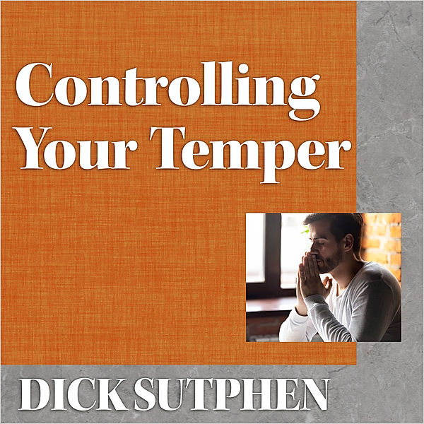 Controlling Your Temper, Dick Sutphen