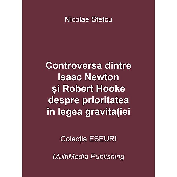 Controversa dintre Isaac Newton ¿i Robert Hooke despre prioritatea în legea gravita¿iei, Nicolae Sfetcu