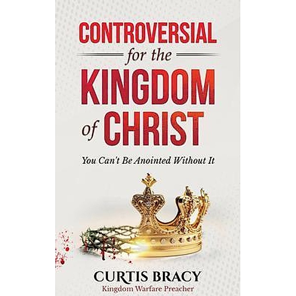 Controversial for the Kingdom of Christ, Curtis Bracy