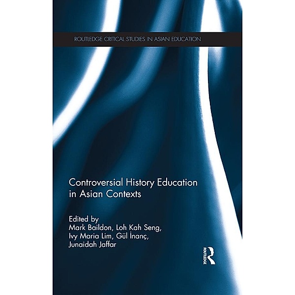 Controversial History Education in Asian Contexts / Routledge Critical Studies in Asian Education
