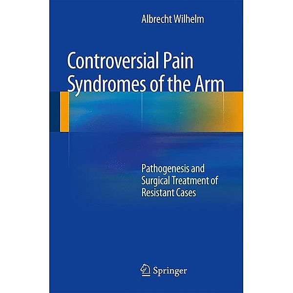 Controversial Pain Syndromes of the Arm, Albrecht Wilhelm