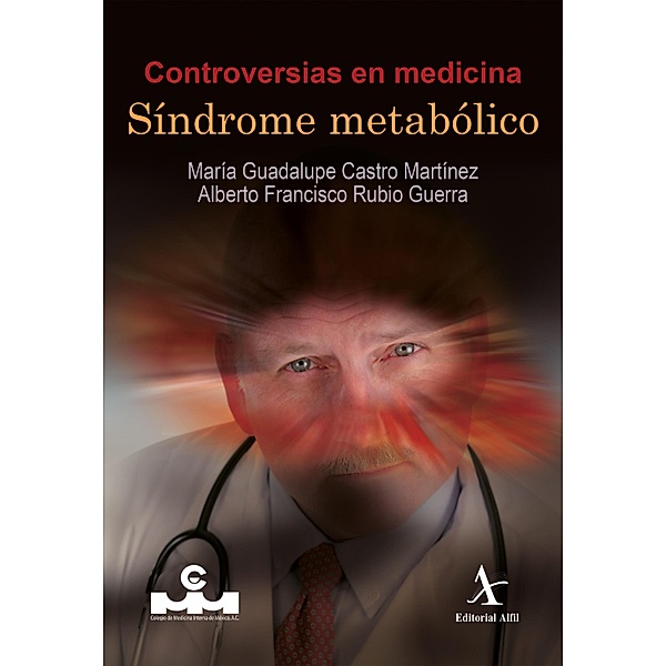 Controversias en medicina. Síndrome metabólico, María Guadalupe Castro Martínez, Alberto Francisco Rubio Guerra