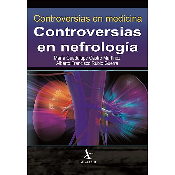 Controversias en nefrología, María Guadalupe Castro Martínez, Alberto Francisco Rubio Guerra