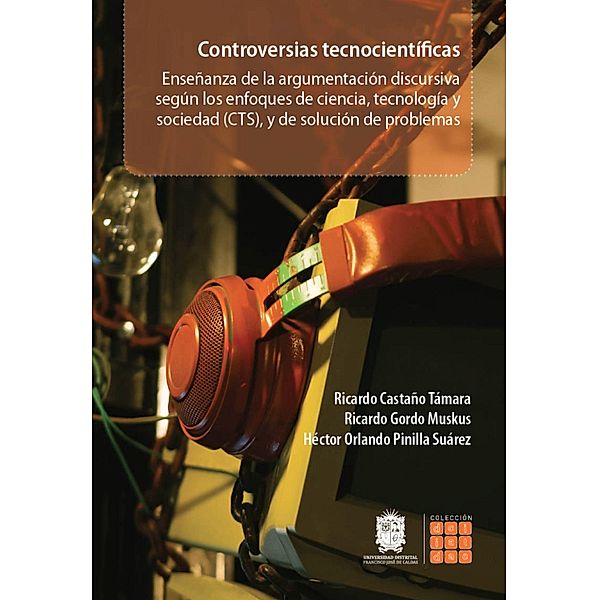 Controversias tecnocientíficas / Didácticas, Ricardo Castaño Támara, Ricardo Gordo Muskus, Hector Orlando Pinilla Suárez