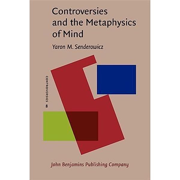 Controversies and the Metaphysics of Mind, Yaron M. Senderowicz