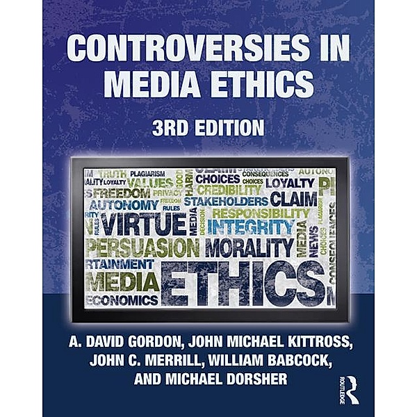 Controversies in Media Ethics, A. David Gordon, John Michael Kittross, John C. Merrill, William Babcock, Michael Dorsher