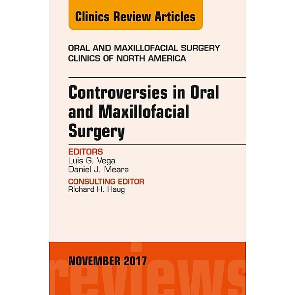 Controversies in Oral and Maxillofacial Surgery, An Issue of Oral and Maxillofacial Clinics of North America, Luis G. Vega, Daniel J. Meara