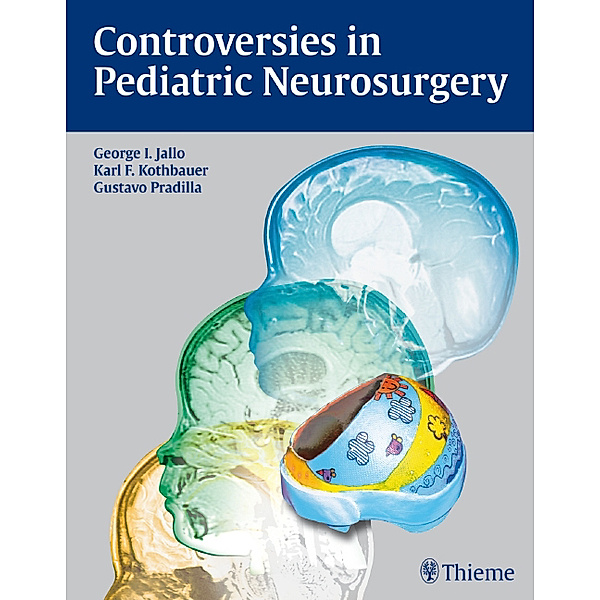 Controversies in Pediatric Neurosurgery, George I. Jallo, Karl F. Kothbauer, Gustavo Pradilla