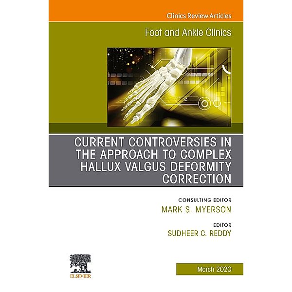 Controversies in the Approach to Complex Hallux Valgus Deformity Correction, An issue of Foot and Ankle Clinics of North America