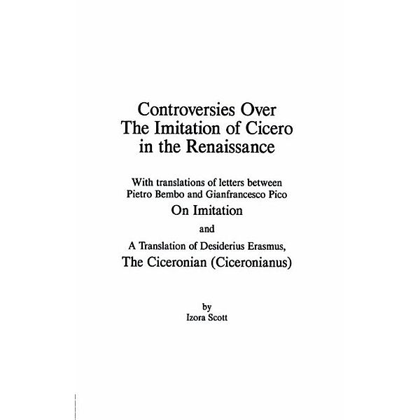 Controversies Over the Imitation of Cicero in the Renaissance, Izora Scott