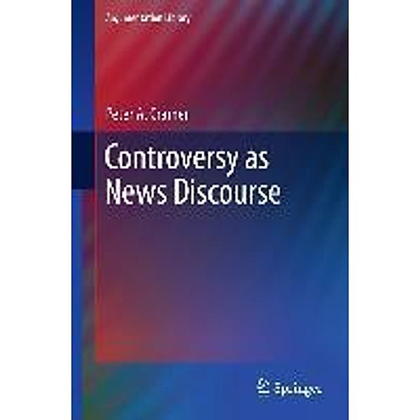 Controversy as News Discourse / Argumentation Library Bd.19, Peter A. Cramer