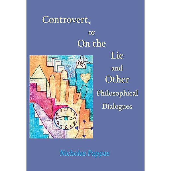 Controvert, or On the Lie -- and Other Philosophical Dialogues, Nicholas J Pappas
