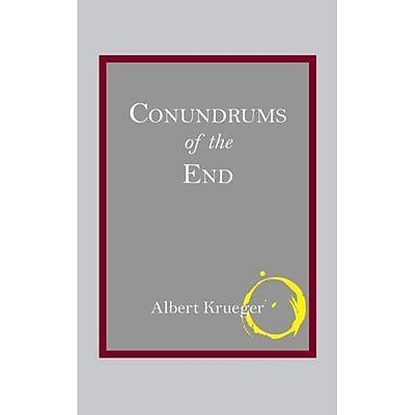 Conundrums of the End / Albert Krueger, Albert Krueger