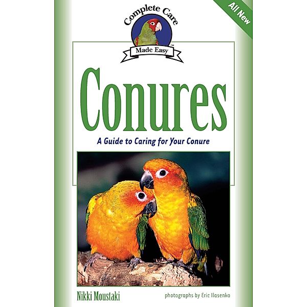 Conures / Complete Care Made Easy, Nikki Moustaki