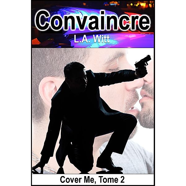 Convaincre (Protéger, #2) / Protéger, L. A. Witt